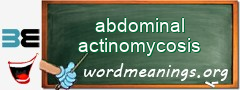 WordMeaning blackboard for abdominal actinomycosis